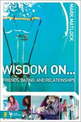  Wisdom on ... Friends, Dating, and Relationships 