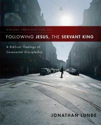  Following Jesus, the Servant King: A Biblical Theology of Covenantal Discipleship 