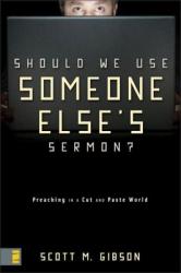  Should We Use Someone Else\'s Sermon?: Preaching in a Cut-And-Paste World 