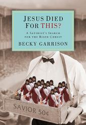  Jesus Died for This?: A Satirist\'s Search for the Risen Christ 