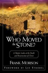  Who Moved the Stone?: A Skeptic Looks at the Death and Resurrection of Christ 