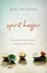  Spirit Hunger: Filling Our Deep Longing to Connect with God 