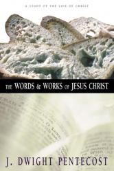  The Words and Works of Jesus Christ: A Study of the Life of Christ 