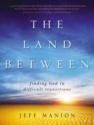  The Land Between: Finding God in Difficult Transitions 