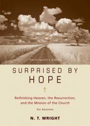  Surprised by Hope Bible Study Participant\'s Guide: Rethinking Heaven, the Resurrection, and the Mission of the Church 