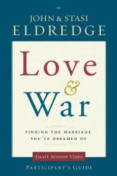  Love and War Participant\'s Guide: Finding the Marriage You\'ve Dreamed of 