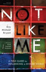  Not Like Me: A Field Guide for Influencing a Diverse World 