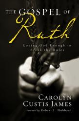  The Gospel of Ruth: Loving God Enough to Break the Rules 