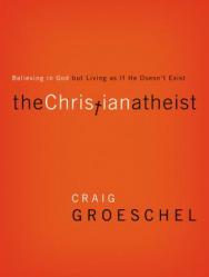  The Christian Atheist: Believing in God But Living as If He Doesn\'t Exist 