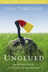  Unglued: Making Wise Choices in the Midst of Raw Emotions 