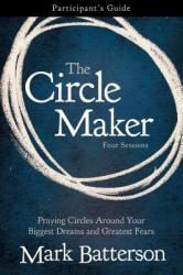  The Circle Maker Bible Study Participant\'s Guide: Praying Circles Around Your Biggest Dreams and Greatest Fears 