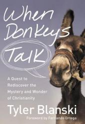  When Donkeys Talk: A Quest to Rediscover the Mystery and Wonder of Christianity 