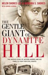  The Gentle Giant of Dynamite Hill: The Untold Story of Arthur Shores and His Family\'s Fight for Civil Rights 