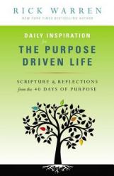  Daily Inspiration for the Purpose Driven Life: Scriptures & Reflections from the 40 Days of Purpose 