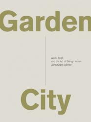  Garden City: Work, Rest, and the Art of Being Human. 