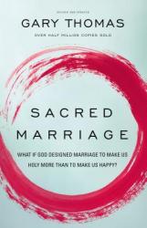  Sacred Marriage: What If God Designed Marriage to Make Us Holy More Than to Make Us Happy? 