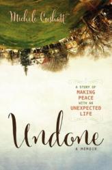  Undone: A Story of Making Peace with an Unexpected Life 