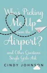  Who\'s Picking Me Up from the Airport?: And Other Questions Single Girls Ask 