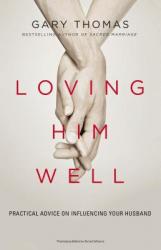  Loving Him Well: Practical Advice on Influencing Your Husband 