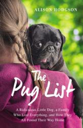  The Pug List: A Ridiculous Little Dog, a Family Who Lost Everything, and How They All Found Their Way Home 