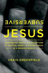  Subversive Jesus: An Adventure in Justice, Mercy, and Faithfulness in a Broken World 