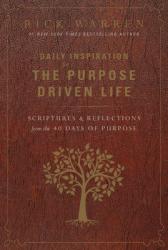  Daily Inspiration for the Purpose Driven Life: Scriptures and Reflections from the 40 Days of Purpose 