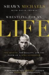  Wrestling for My Life: The Legend, the Reality, and the Faith of a Wwe Superstar 