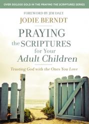  Praying the Scriptures for Your Adult Children: Trusting God with the Ones You Love 