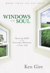  Windows of the Soul: Hearing God in the Everyday Moments of Your Life 