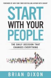  Start with Your People: The Daily Decision that Changes Everything 