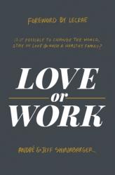  Love or Work: Is It Possible to Change the World, Stay in Love, and Raise a Healthy Family? 