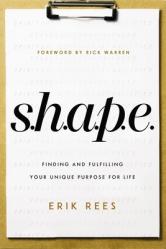  S.H.A.P.E.: Finding and Fulfilling Your Unique Purpose for Life 