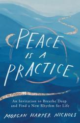  Peace Is a Practice: An Invitation to Breathe Deep and Find a New Rhythm for Life 