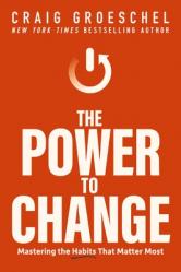  The Power to Change: Mastering the Habits That Matter Most 