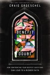  The Benefit of Doubt: How Confronting Your Deepest Questions Can Lead to a Richer Faith 