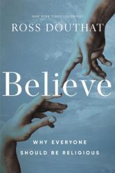  Believe: Why Everyone Should Be Religious 