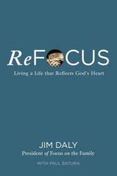  Refocus: Living a Life That Reflects God\'s Heart 