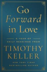  Go Forward in Love: A Year of Daily Readings from Timothy Keller 