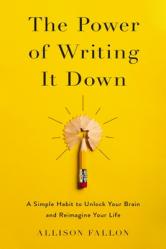  The Power of Writing It Down: A Simple Habit to Unlock Your Brain and Reimagine Your Life 