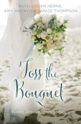  Toss the Bouquet: Three Spring Love Stories 