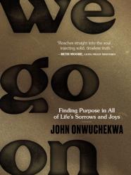  We Go on: Finding Purpose in All of Life\'s Sorrows and Joys 