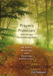  Prayers and Promises When Facing a Life-Threatening Illness: 30 Short Morning and Evening Reflections 