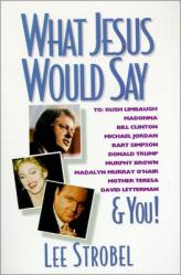  What Jesus Would Say: To Rush Limbaugh, Madonna, Bill Clinton, Michael Jordan, Bart Simpson, and You 