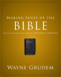  Making Sense of the Bible: One of Seven Parts from Grudem\'s Systematic Theology 1 