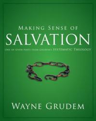  Making Sense of Salvation: One of Seven Parts from Grudem\'s Systematic Theology 5 