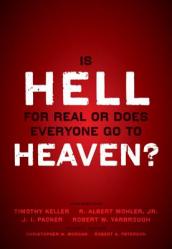  Is Hell for Real or Does Everyone Go To Heaven?: With contributions by Timothy Keller, R. Albert Mohler Jr., J. I. Packer, and Robert Yarbrough. Gener 