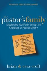  The Pastor\'s Family: Shepherding Your Family Through the Challenges of Pastoral Ministry 