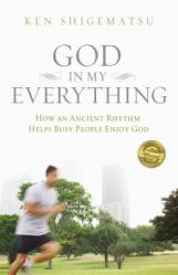  God in My Everything: How an Ancient Rhythm Helps Busy People Enjoy God 