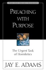  Preaching with Purpose: The Urgent Task of Homiletics 