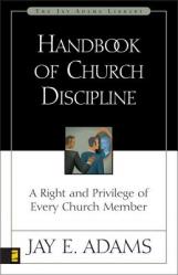  Handbook of Church Discipline: A Right and Privilege of Every Church Member 